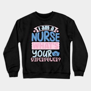 I'm A Nurse What's Your Superpower Crewneck Sweatshirt